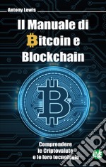 Il Manuale di Bitcoin e Blockchain: Comprendere le Criptovalute e le loro tecnologie. E-book. Formato EPUB