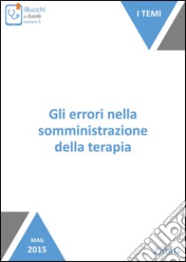 Gli errori nella somministrazione della terapia. E-book. Formato EPUB ebook di Anna Castaldo