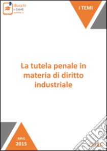 La tutela penale in materia di diritto industriale. E-book. Formato EPUB ebook di Dario Mazzardo