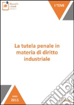 La tutela penale in materia di diritto industriale. E-book. Formato Mobipocket ebook