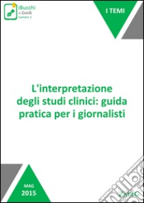 L'interpretazione degli studi clinici: guida pratica per i giornalisti. E-book. Formato Mobipocket ebook di Pietro Dri