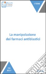 La manipolazione dei farmaci antiblastici: Le cautele del caso. E-book. Formato EPUB ebook