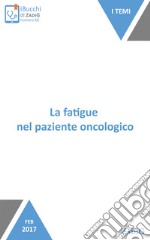 La fatigue nel paziente oncologico: Quella stanchezza insostenibile. E-book. Formato EPUB ebook