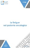 La fatigue nel paziente oncologico: Quella stanchezza insostenibile. E-book. Formato EPUB ebook