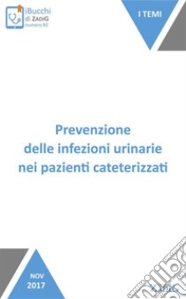 Prevenzione delle infezioni urinarie nei pazienti cateterizzati. E-book. Formato Mobipocket ebook di Paola Di Giulio