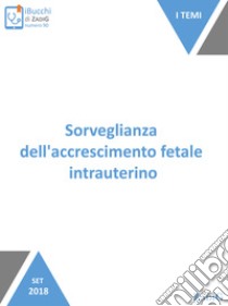 Sorveglianza dell'accrescimento fetale intrauterino. E-book. Formato EPUB ebook di Simona Fumagalli