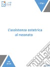 L'assistenza ostetrica al neonato. E-book. Formato Mobipocket ebook