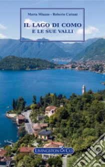 Il Lago di Como e le sue valli. E-book. Formato EPUB ebook di Marta Miuzzo