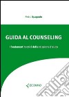 Guida al counseling: I fondamenti tecnici della relazione d'aiuto. E-book. Formato PDF ebook