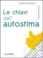 Le chiavi dell'autostima. Stare bene con se stessi, stare bene con gli altri. E-book. Formato EPUB ebook