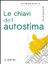 Le chiavi dell'autostima. Stare bene con se stessi, stare bene con gli altri. E-book. Formato Mobipocket ebook