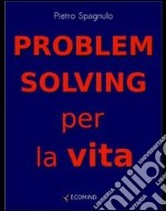 Problem solving per la vita. E-book. Formato EPUB ebook