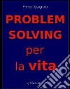 Problem solving per la vita. E-book. Formato EPUB ebook