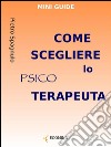 Come scegliere lo psicoterapeuta. E-book. Formato EPUB ebook