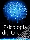 Psicologia digitale. E-book. Formato EPUB ebook di Alessandro Calderoni