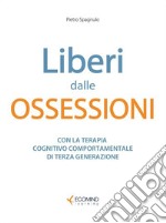 Liberi dalle ossessioniCon la terapia cognitivo comportamentale di III generazione. E-book. Formato EPUB ebook