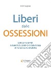 Liberi dalle ossessioniCon la terapia cognitivo comportamentale di III generazione. E-book. Formato EPUB ebook