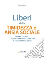 Liberi dalla timidezza e ansia socialeCon la terapia cognitivo comportamentale di III generazione. E-book. Formato EPUB ebook