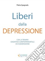 Liberi dalla depressioneCon la terapia cognitivo comportamentale e la mindfulness. E-book. Formato EPUB ebook