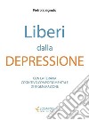 Liberi dalla depressioneCon la terapia cognitivo comportamentale e la mindfulness. E-book. Formato EPUB ebook