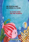 Un pesciolino in fondo al mare A little fish on the seabed. E-book. Formato PDF ebook di Lina Brun