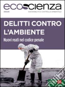 Delitti contro l'ambiente: Nuovi reati nel codice penale italiano. E-book. Formato EPUB ebook di Arpae Emilia-Romagna