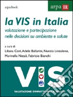 La VIS in Italia: Valutazione e partecipazione nelle decisioni su ambiente e salute. E-book. Formato Mobipocket ebook