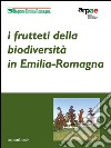 I frutteti della biodiversità in Emilia-Romagna: Indagini agronomiche ed etnobotaniche sulle varietà dell’agricoltura tradizionale. E-book. Formato Mobipocket ebook