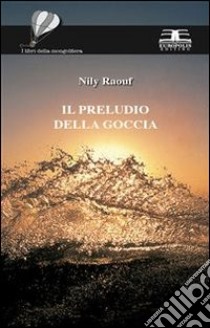 Il preludio della goccia. E-book. Formato PDF ebook di Nily Raouf