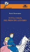 Tutta colpa del principe azzurro. E-book. Formato PDF ebook di Paolo Benvenuto