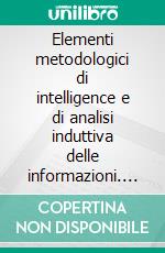 Elementi metodologici di intelligence e di analisi induttiva delle informazioni. E-book. Formato PDF ebook