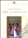 L' India, una ipotesi di vita. E-book. Formato EPUB ebook di Costanza Monticelli