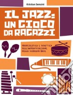 Il Jazz: un gioco da ragazziPropedeutica e didattica dell&apos;improvvisazione nella scuola di base. E-book. Formato EPUB ebook