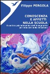 Conoscenza e Affetti nella scuola: Il sentire psicodinamico dell’insegnante per educare nella relazione. E-book. Formato EPUB ebook