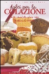 Dolci per la Colazione: Torte, Ciambelle, Plum Cake, Muffins & Dolcetti. E-book. Formato EPUB ebook di Daniela Peli