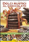 Dolci rustici al cioccolato. E-book. Formato Mobipocket ebook di Daniela Peli