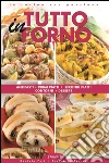 Tutto in Forno: Antipasti, primi piatti, secondi piatti, contorni, dessert. E-book. Formato Mobipocket ebook di Daniela Peli
