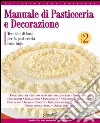 Manuale di pasticceria e decorazione - vol.2: Tecniche di base per la pasticceria casalinga. E-book. Formato EPUB ebook di Daniela Peli