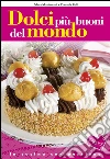 Dolci più buoni del mondo. E-book. Formato Mobipocket ebook di Mara Mantovani Daniela Peli
