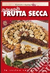 Dolci con la frutta secca. E-book. Formato Mobipocket ebook di Daniela Peli