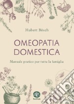 Omeopatia domestica: Manuale pratico per tutta la famiglia. E-book. Formato EPUB