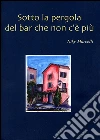 Sotto la pergola del bar che non c'è più. E-book. Formato EPUB ebook di Niky Marcelli