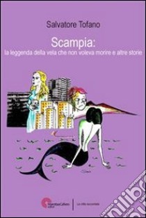 Scampia: la leggenda della vela che non voleva morire e altre storieOltre Gomorra c’è un’altra Scampia. Pagine mai raccontate di un quartiere sotto i riflettori. E-book. Formato PDF ebook di Tofano Salvatore