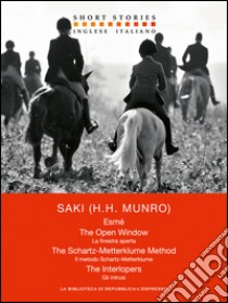 Esmé - The Open Window - The Schartz-Metterklume Method - The Interlopers – Esmé - La finestra aperta - Il metodo Schartz-Metterklume - Gli intrusi. E-book. Formato EPUB ebook di Saki (H. H. Munro)