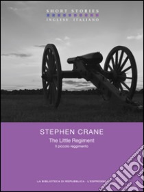 The Little Regiment / Il piccolo reggimento. E-book. Formato EPUB ebook di Stephen Crane