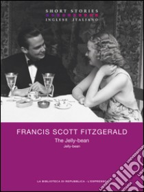 The Jelly-bean / Jelly-bean. E-book. Formato EPUB ebook di Francis Scott Fitzgerald