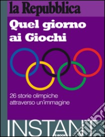 Quel giorno ai Giochi. E-book. Formato EPUB ebook di  AA.VV.