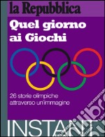 Quel giorno ai Giochi. E-book. Formato EPUB ebook