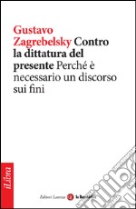 Contro la dittatura del presente. Perché è necessario un discorso sui fini. E-book. Formato EPUB ebook