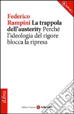 La trappola dell'austerity. Perché l'ideologia del rigore blocca la ripresa. E-book. Formato EPUB ebook